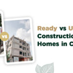 Ready-to-Move Homes, Under-Construction Homes, Real Estate Investment Chennai, Property Investment 2025, Chennai Housing Market, Home Buying Guide, Ready-to-Move vs Under-Construction, Real Estate Trends 2025, Buying a Home in Chennai, Investment in Real Estate.